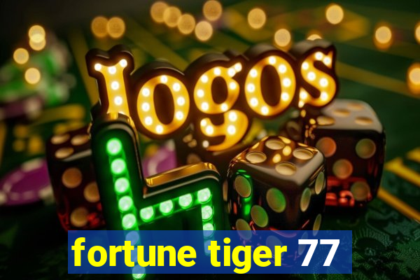 fortune tiger 77