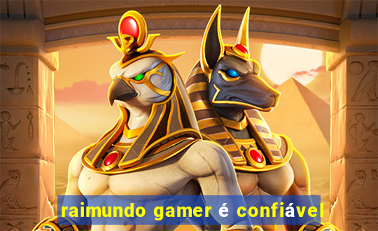 raimundo gamer é confiável