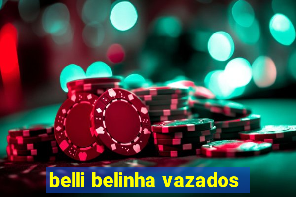 belli belinha vazados