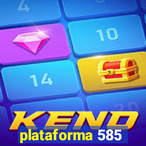 plataforma 585