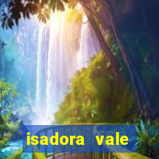 isadora vale reclame aqui