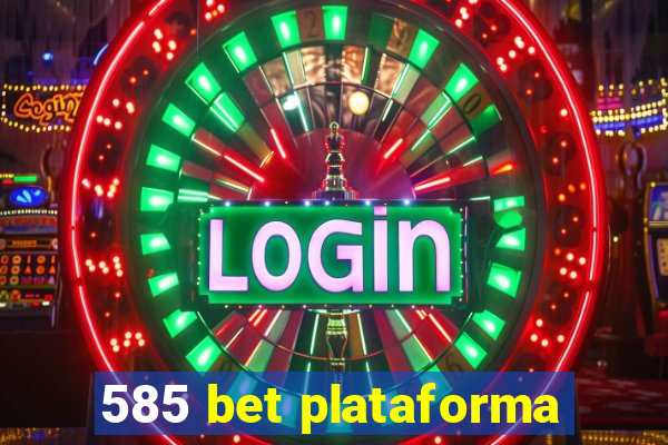 585 bet plataforma