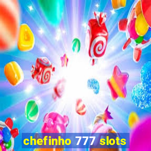 chefinho 777 slots