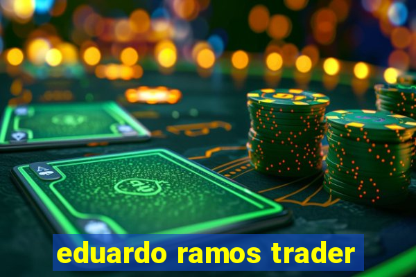 eduardo ramos trader