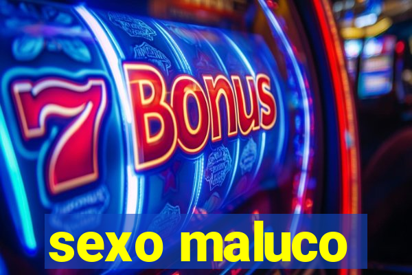 sexo maluco