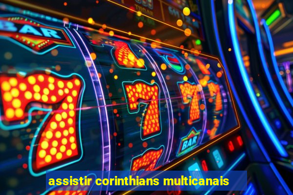 assistir corinthians multicanais