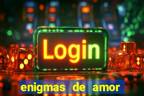 enigmas de amor para decifrar