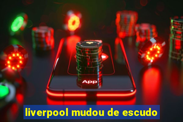 liverpool mudou de escudo