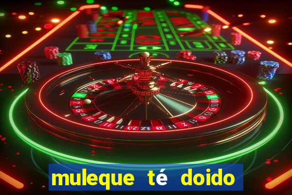 muleque té doido 4 filme completo dublado