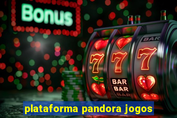 plataforma pandora jogos