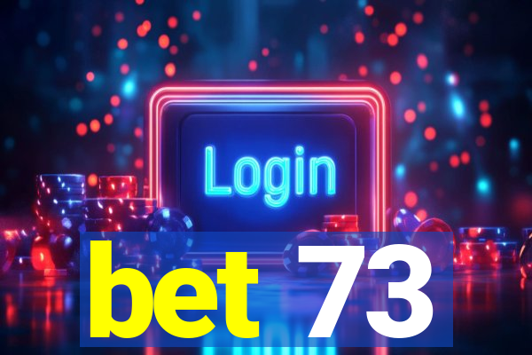 bet 73