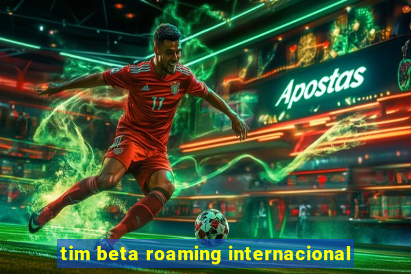 tim beta roaming internacional