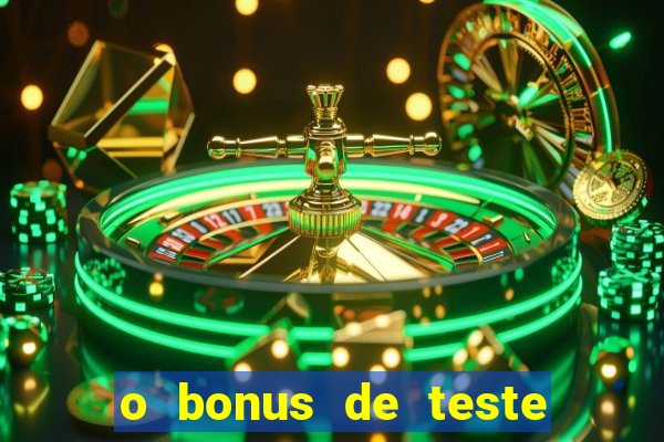 o bonus de teste é apenas para jogar