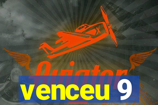 venceu 9