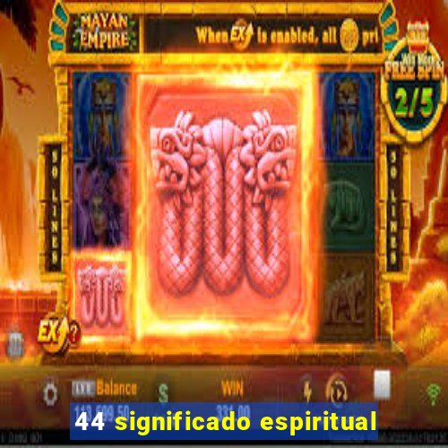 44 significado espiritual