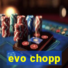 evo chopp