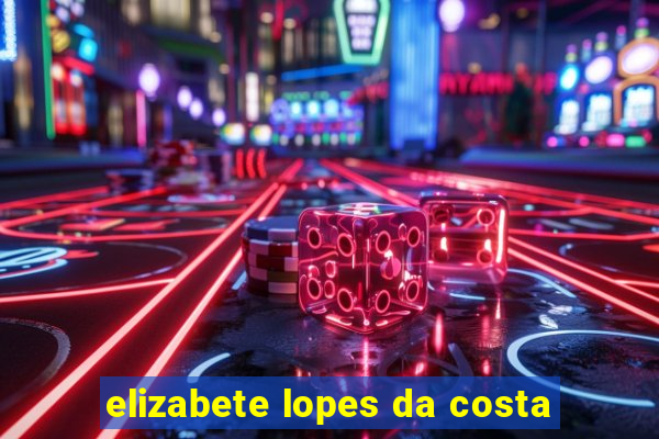 elizabete lopes da costa