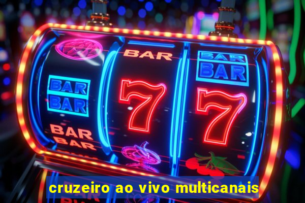 cruzeiro ao vivo multicanais