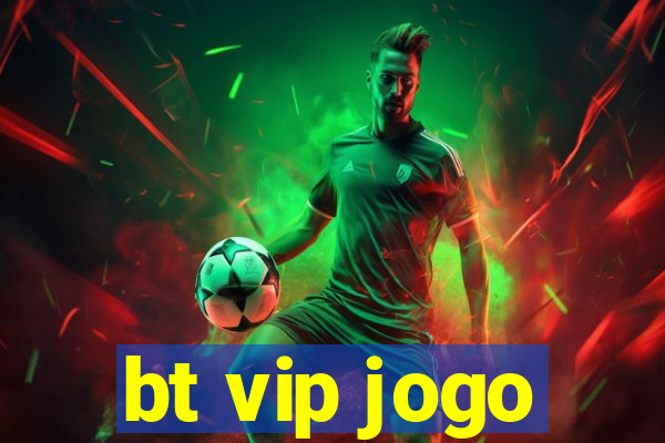 bt vip jogo