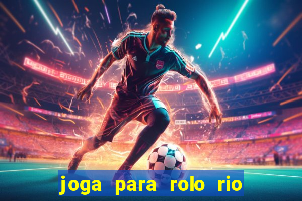 joga para rolo rio das pedras