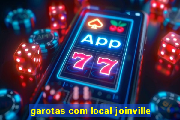 garotas com local joinville