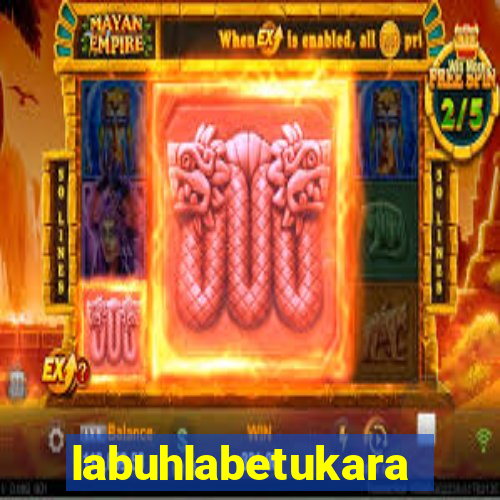 labuhlabetukara