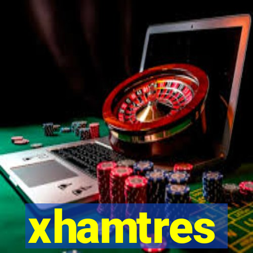 xhamtres